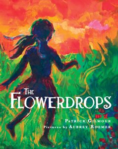 The Flowerdrops Book Cover - by Patrick Gilmour, Illustrated by Aubrey Roemer